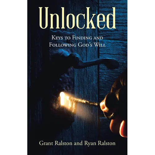 Unlocked: Keys to Finding and Following God's Will - Paperback
