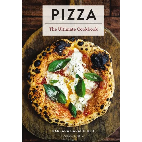 Pizza: The Ultimate Cookbook Featuring More Than 300 Recipes - Hardcover