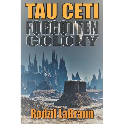 Forgotten Colony: Tau Ceti: An epic sci-fi story in an immersive fantasy world - Paperback