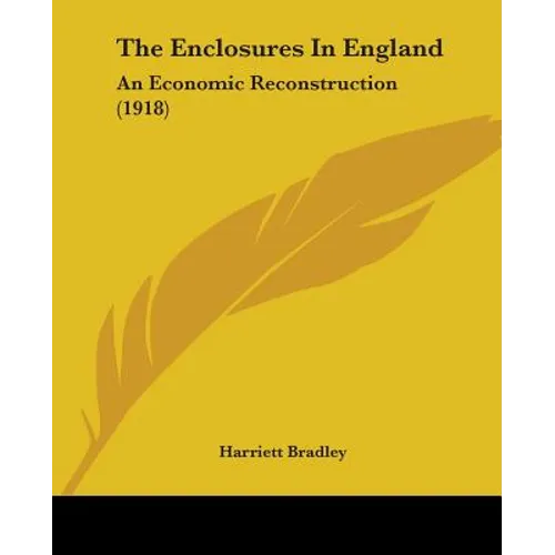 The Enclosures In England: An Economic Reconstruction (1918) - Paperback