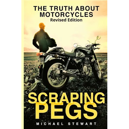 Scraping Pegs: The Truth About Motorcycles - Paperback