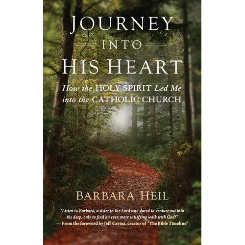 Journey Into His Heart: How the Holy Spirit Led Me Into the Catholic Church - Paperback
