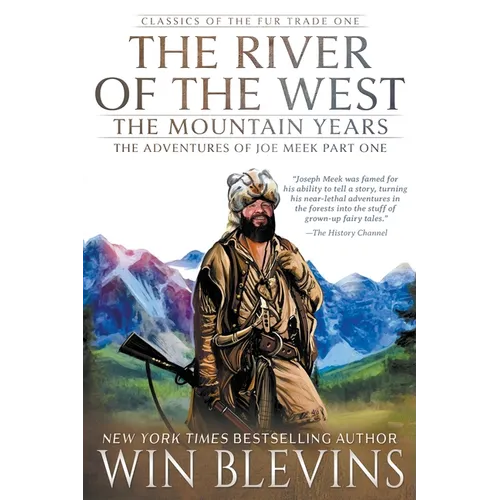 The River of the West, The Mountain Years: The Adventures of Joe Meek Part One (A Mountain Man Narrative) - Paperback