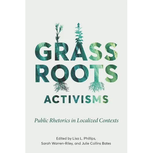 Grassroots Activisms: Public Rhetorics in Localized Contexts - Paperback