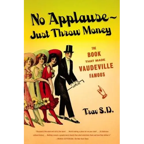 No Applause--Just Throw Money: The Book That Made Vaudeville Famous - Paperback
