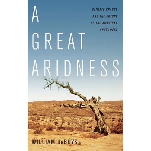 Great Aridness: Climate Change and the Future of the American Southwest - Hardcover