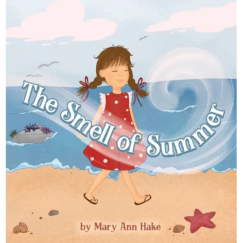 The Smell of Summer: A blind girl experiences the season through her nose. - Hardcover