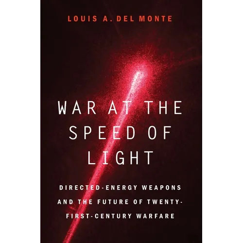 War at the Speed of Light: Directed-Energy Weapons and the Future of Twenty-First-Century Warfare - Hardcover