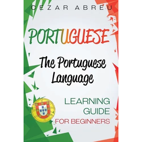 Portuguese: The Portuguese Language Learning Guide for Beginners - Paperback