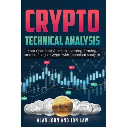 Crypto Technical Analysis: Your One-Stop Guide to Investing, Trading, and Profiting in Crypto with Technical Analysis. - Paperback
