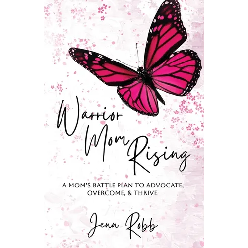 Warrior Mom Rising: A Mom's Battle Plan To Advocate, Overcome, & Thrive - Paperback