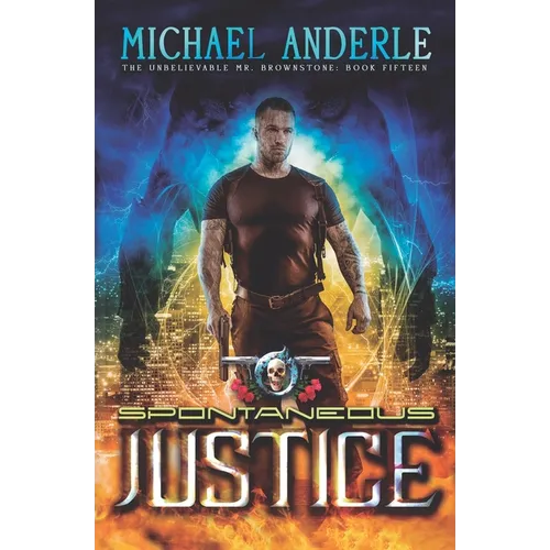 Spontaneous Justice: An Urban Fantasy Action Adventure - Paperback