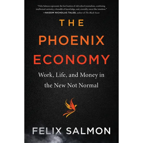 The Phoenix Economy: Work, Life, and Money in the New Not Normal - Hardcover