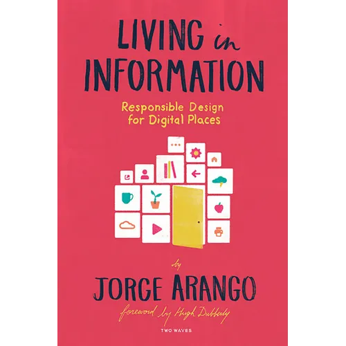 Living in Information: Responsible Design for Digital Places - Paperback