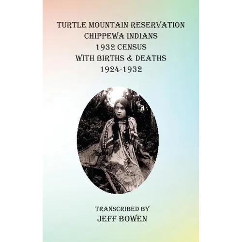 Turtle Mountain Reservation Chippewa Indians 1932 Census: with Births & Deaths, 1924-1932 - Paperback
