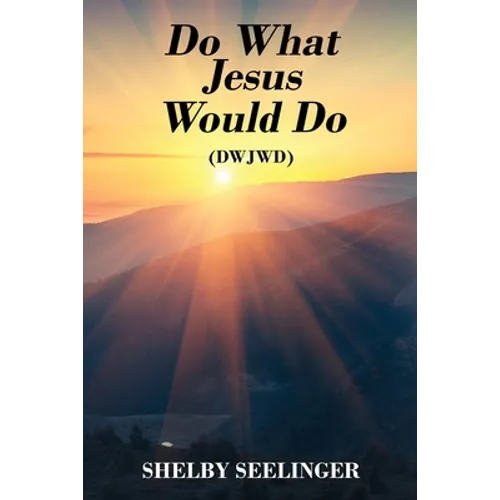 Do What Jesus Would Do: (Dwjwd) - Paperback