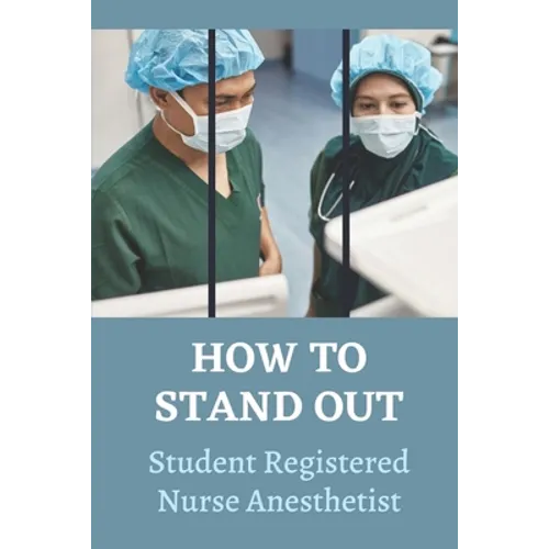 How To Stand Out: Student Registered Nurse Anesthetist: How Do I Prepare For A School Nurse - Paperback