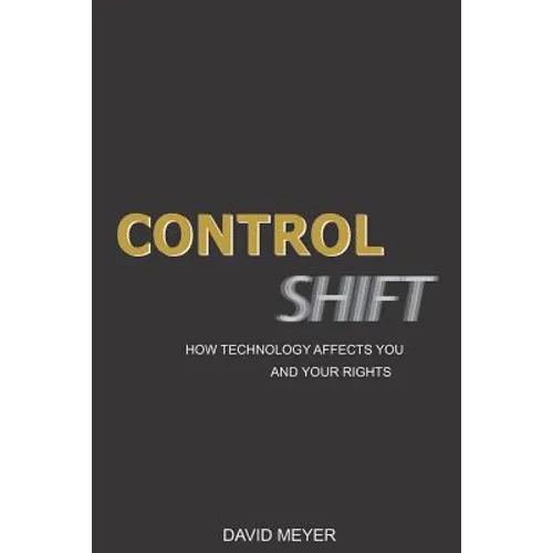 Control Shift: How Technology Affects You and Your Rights - Paperback