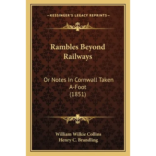 Rambles Beyond Railways: Or Notes In Cornwall Taken A-Foot (1851) - Paperback