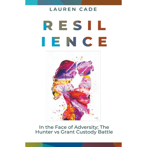 Resilience In The Face of Adversity: The Hunter vs Grant Custody Battle - Paperback