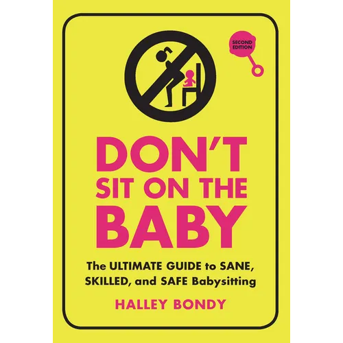 Don't Sit on the Baby, 2nd Edition: The Ultimate Guide to Sane, Skilled, and Safe Babysitting - Paperback
