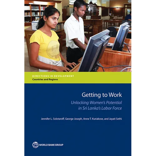 Getting to Work: Unlocking Women's Potential in Sri Lanka's Labor Force - Paperback