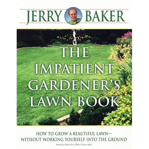 The Impatient Gardener's Lawn Book: How to Grow a Beautiful Lawn--Without Working Yourself into the Ground - Paperback