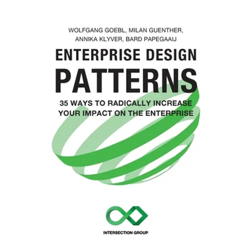 Enterprise Design Patterns: 35 Ways to Radically Increase Your Impact on the Enterprise - Paperback