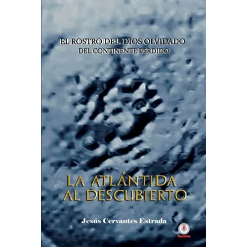 La Atlántida al descubierto: El rostro del dios olvidado del continente perdido - Paperback