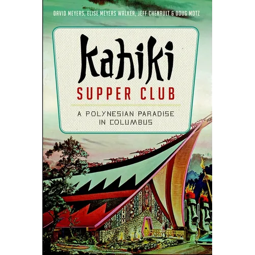 Kahiki Supper Club: A Polynesian Paradise in Columbus - Paperback