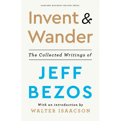Invent and Wander: The Collected Writings of Jeff Bezos, with an Introduction by Walter Isaacson - Hardcover