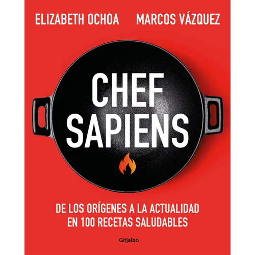 Chef Sapiens: de Los Orígenes a la Actualidad En 100 Recetas Saludables / Chef Sapiens: From the Origins of Cuisine to the Present - Paperback
