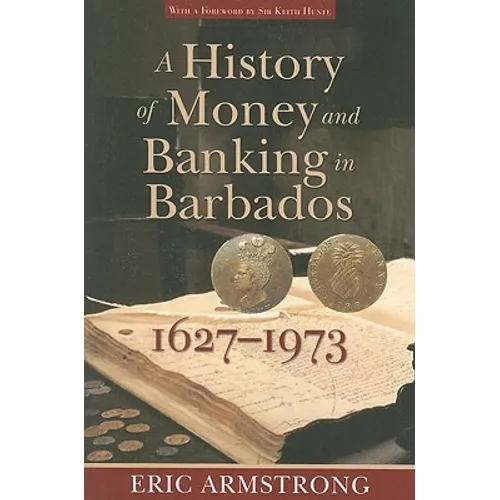 A History of Money and Banking in Barbados, 1627-1973 - Paperback