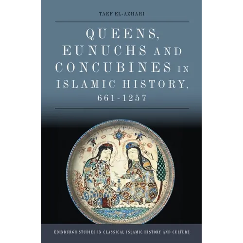 Queens, Eunuchs and Concubines in Islamic History, 661-1257 - Paperback