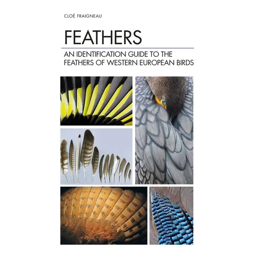Feathers: An Identification Guide to the Feathers of Western European Birds - Hardcover