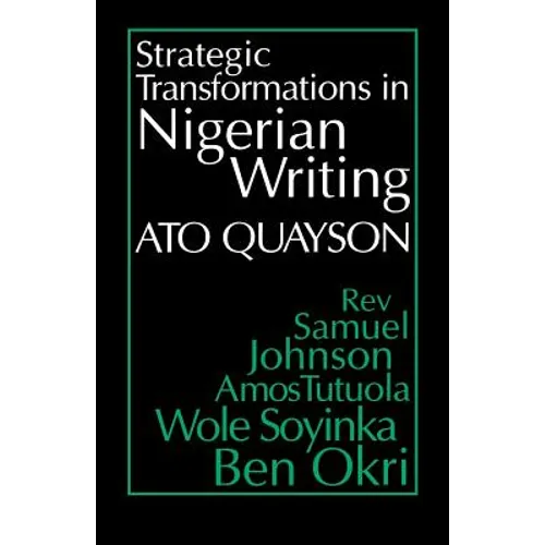 Strategic Transformations in Nigerian Writing: Orality and History in the Work of REV. Samuel Johnson, Amos Tutuola, Wole Soyinka and Ben Okri - Paperback