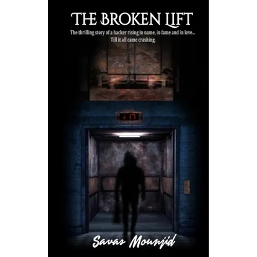 The Broken Lift: The thrilling story of a hacker rising in name, in fame and in love... Till it all came crashing. - Paperback