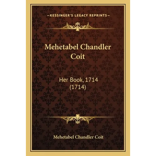Mehetabel Chandler Coit: Her Book, 1714 (1714) - Paperback
