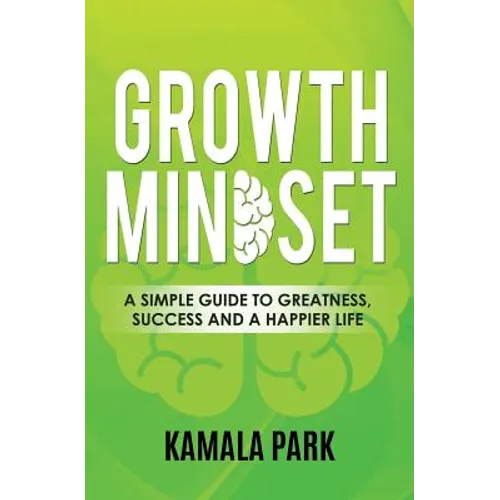 Growth Mindset: A Simple Guide to Greatness, Success and a Happier Life - Paperback