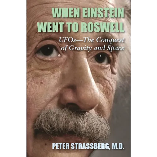 When Einstein Went To Roswell: UFOs-The Conquest of Gravity and Space - Paperback