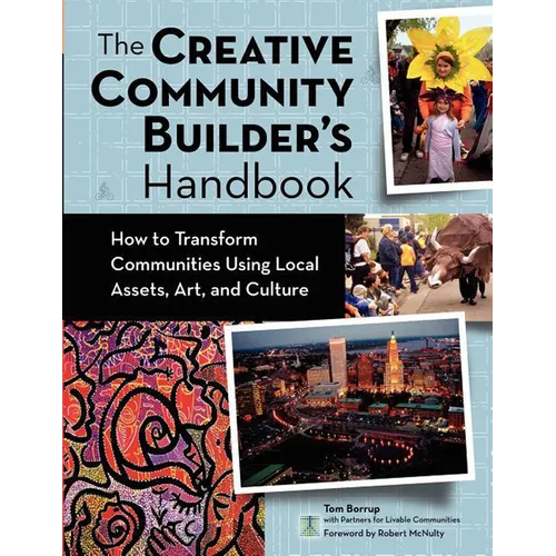 The Creative Community Builder's Handbook: How to Transform Communities Using Local Assets, Arts, and Culture - Paperback