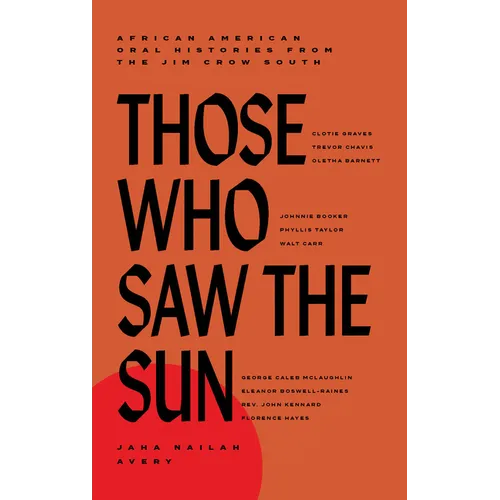 Those Who Saw the Sun: African American Oral Histories from the Jim Crow South - Hardcover