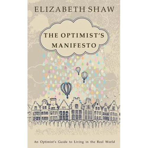 The Optimist's Manifesto: An Optimist's Guide to Living in the Real World - Paperback
