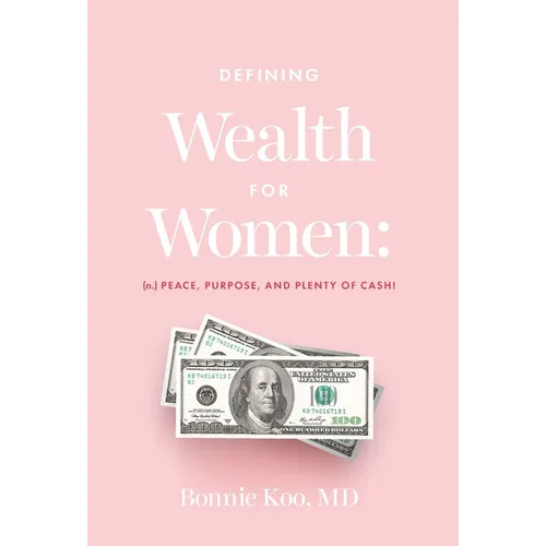 Defining Wealth for Women: (n.) Peace, Purpose, and Plenty of Cash! - Hardcover
