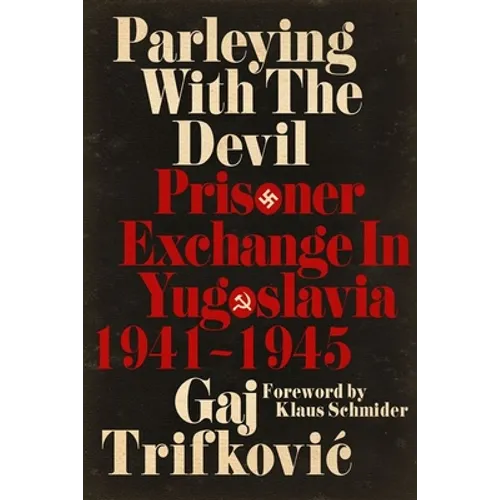 Parleying with the Devil: Prisoner Exchange in Yugoslavia, 1941‒1945 - Hardcover
