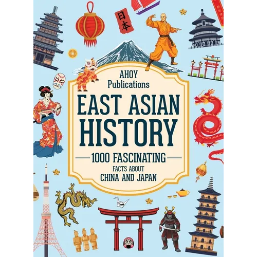East Asian History: 1000 Fascinating Facts About China and Japan - Hardcover