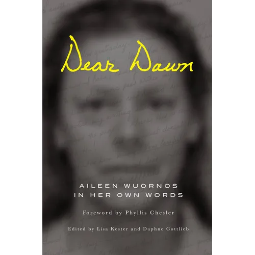 Dear Dawn: Aileen Wuornos in Her Own Words, 1991-2002 - Paperback