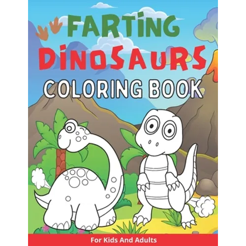 Farting Dinosaurs Coloring Book For Kids And Adults: Silly And Funny Gift With Dino Stinky Farts And Flatulence - Paperback
