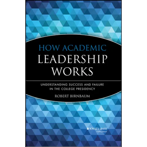 How Academic Leadership Works: Understanding Success and Failure in the College Presidency - Hardcover