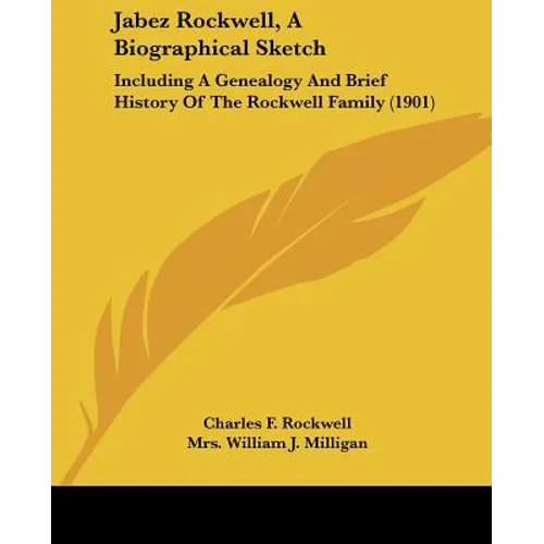 Jabez Rockwell, A Biographical Sketch: Including A Genealogy And Brief History Of The Rockwell Family (1901) - Paperback